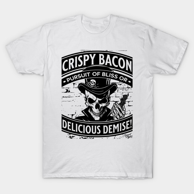 Crispy Bacon, Pursuit of Bliss or Delicious Demise! T-Shirt by Garment Monkey Co.